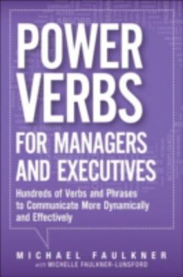 Power Verbs for Managers and Executives: Hundreds of Verbs and Phrases to...