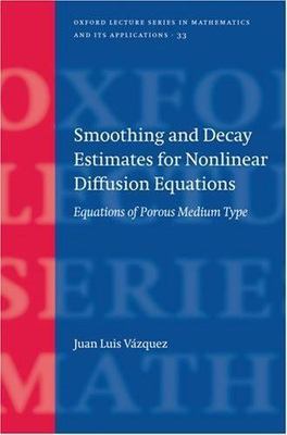 Smoothing And Decay Estimates for Nonlinear Diffusion Equations : Equations o...