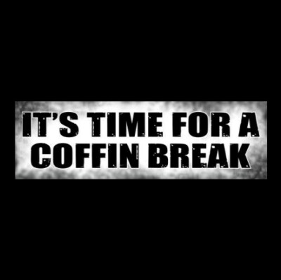 ''IT'S TIME FOR A COFFIN BREAK'' vampire STICKER Dracula goth Halloween decoration