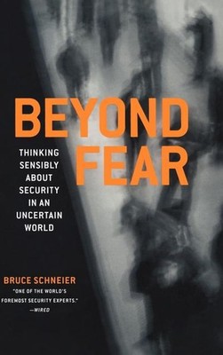 Beyond Fear: Thinking Sensibly About Security in an Uncertain World Bruce S