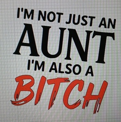 Im Not Just An Aunt Im Also A Bit×h Decal