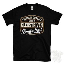 MADE IN GLENSTRIVEN PREMIUM QUALITY BUILT TO LAST T-SHIRT argyll & bute scotland