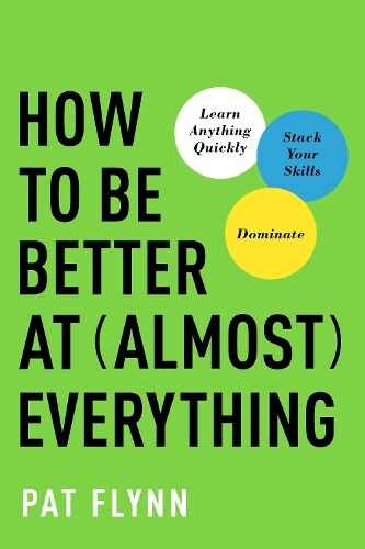 Pat Flynn How to Be Better at Almost Everything (Tascabile)