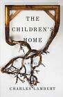 The Children's Home by Charles Lambert (Hardback, 2016)