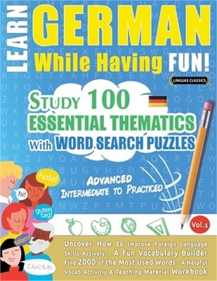 Learn German While Having Fun! - Advanced: INTERMEDIATE TO PRACTICED - STUDY 100