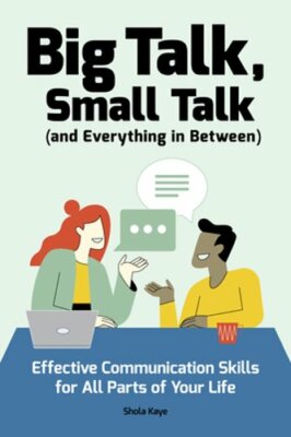 Big Talk, Small Talk (and Everything in Between): Effective Communication Skills