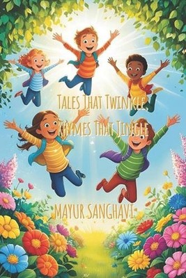 Tales That Twinkle, Rhymes That Jingle: Rhyming Tales for Fun! by Mayur Sanghavi