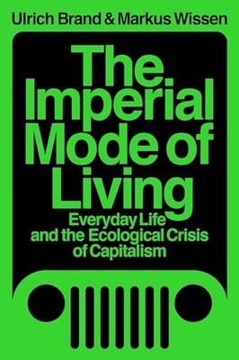 The Imperial Mode of Living: Everyday Life and the Ecol -  NEW Ulrich Brand, M 2