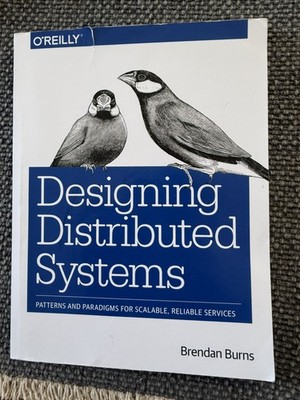 Designing Distributed Systems: Patterns and Paradigms for Scalable, Relia - GOOD