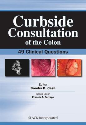 Curbside Consultation of the Colon : 49 Clinical Questions, Paperback by Cash...