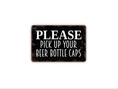 Please Pick Up Your Beer Bottle Caps Sign | Bar Courtesy Reminder