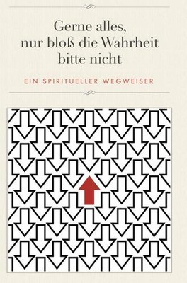 Gerne alles, nur blo die Wahrheit bitte nicht: Ein spiritueller Wegweiser by Edu