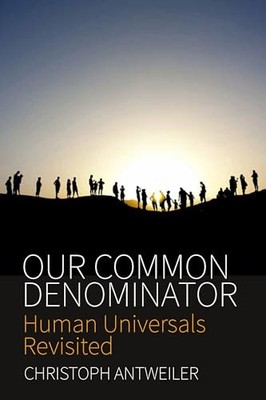 Our Common Denominator: Human Universals Revisited by Christoph Antweiler NEW