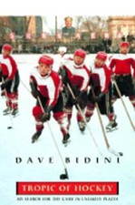 Tropic Of Hockey: My Search for the Game in Unlikely Places by Dave Bidini: Used