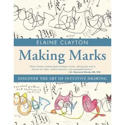Making Marks: Discover the Art of Intuitive Drawing - Paperback