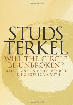 Will the Circle Be Unbroken?: Reflections on Death, Rebirth, and Hunger for a F