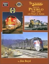 Trackside around Pueblo 1955-1970 with Stuart J. Sutton Hardcover Book Jim Boyd