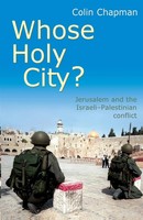 Whose Holy City? Jerusalem And The Israeli-Palestinian Conflict. Colin Chapman
