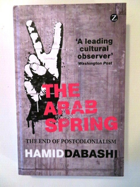 The Arab Spring: The End Of Postcolonialism-Dabashi-Hc New-Middle East History