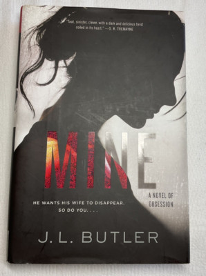 Mine : A Novel of Obsession by J. L. Butler (2018, Hardcover)