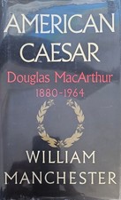 American Caesar : Douglas MacArthur 1880 - 1964 by William Manchester (1978,...