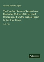 The Popular History Of England. An Illustrated History Of Society And...