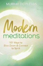 Modern Meditations: 101 Ways to Slow Down & Connect to Spirit by du Plessis, Mu