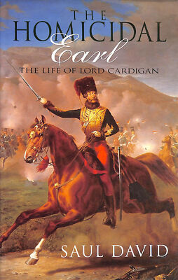 The Homicidal Earl: Lord Cardigan by David, Saul