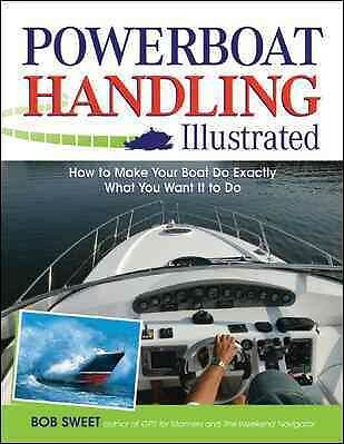 Powerboat Handling Illustrated : How to Make Your Boat Do Exactly What You Wa...