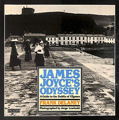 James Joyce's Odyssey: Guide to the Dublin of ""Ulysses"" by Frank Delaney
