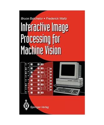 Interactive Image Processing for Machine Vision, Bruce G. Batchelor, Frederick W