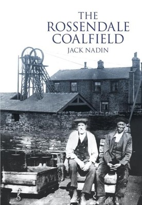 Rossendale Coalfield by Jack Nadin Paperback The History Press Lt