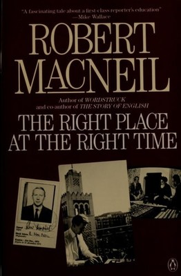 The Right Place at the Right Time by MacNeil, Robert, Good Book
