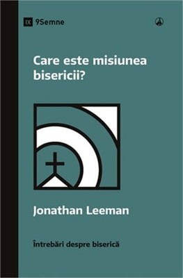 Care este misiunea bisericii? (What Is the Church's Mission?) (Romanian) (Paperb