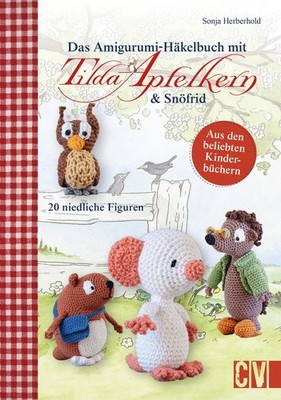 Das Amigurumi-Häkelbuch mit Tilda Apfelkern & Snöfrid Sonja Herberhold