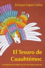 El Tesoro de Cuauhtmoc: La b?squeda psicol?gica de mi alma quiye'mati-gay by Enr