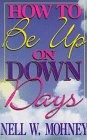 HOW TO BE UP ON DOWN DAYS By Nell W. Mohoney & Nell Mohney **BRAND NEW**
