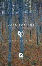 Dark Sayings: Essays for the Eyes of the Heart by Michael Bull [Paperback]