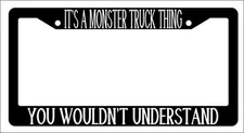 Black License Plate Frame IT'S A MONSTER TRUCK THING YOU WOULDN'T UNDERSTAND