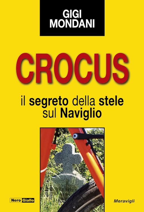 CROCUS. IL SEGRETO DELLA STELE SUL NAVIGLIO  - MONDANI GIGI - Meravigli