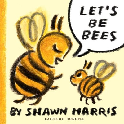 Let's Be Bees Hardcover by Harris, Shawn