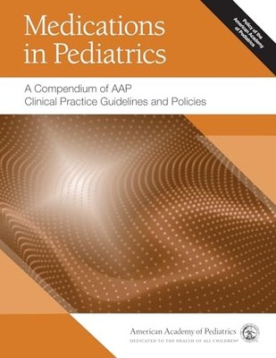 Medications in Pediatrics: A Compendium of AAP Clinical Practice Guidelines ...