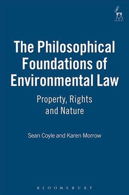 The Philosophical Foundations of Environmental Law: Property, Rights and Nature 