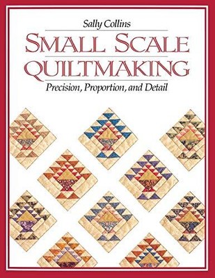 Small Scale Quiltmaking. Precision, Pr... by Collins, Sally Paperback / softback