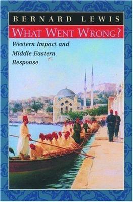 What Went Wrong?: Western Impact and Middl- 0195144201, Bernard Lewis, hardcover