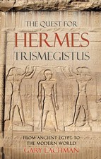 The Quest For Hermes Trismegistus, Gary Lachman,
