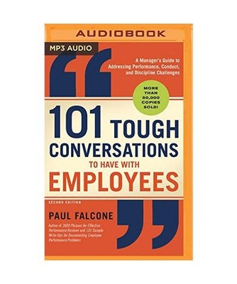 101 Tough Conversations to Have with Employees: A Manager's Guide to Addressing 