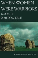 When Women Were Warriors Book Iii: A Hero`s Tale (volume 3) By Catherine M Wilso on sale When Women Were Warriors Book Iii: A Hero`s Tale (volume 3) By Catherine M Wilso on sale