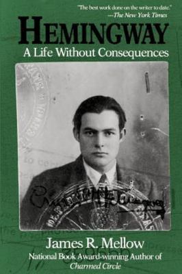 Hemingway: A Life Without Consequences, Mellow, James R., New Book
