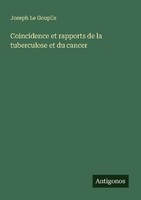 Coincidence Et Rapports De La Tuberculose Et Du Cancer Joseph Le Goupils